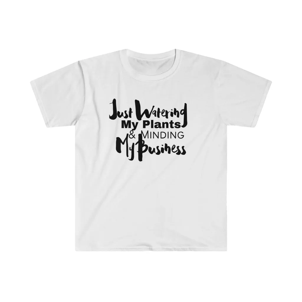 Watering My Plants & Minding My Business (Unisex Softstyle T-Shirt)