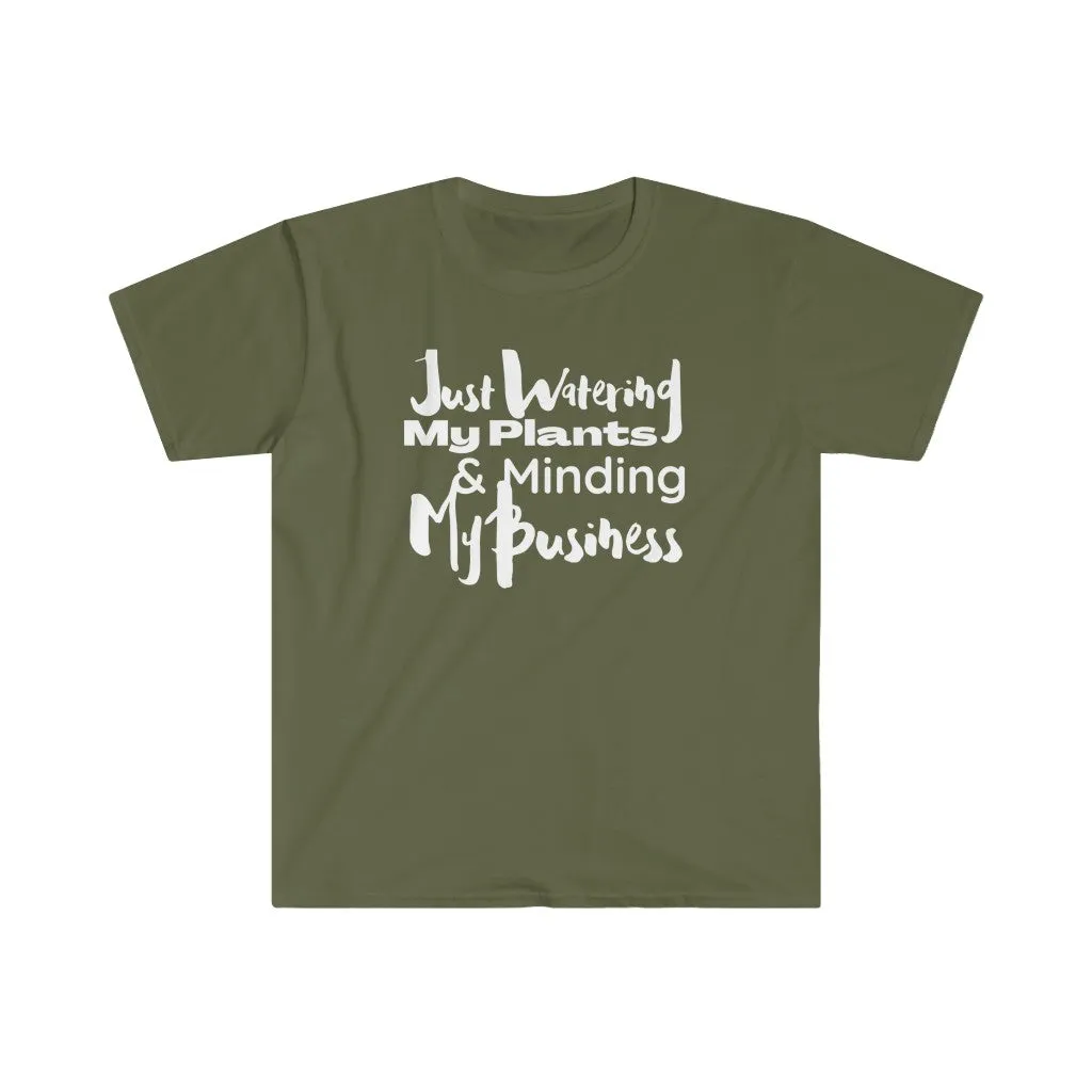 Watering My Plants and Minding My Business (Unisex Softstyle T-Shirt)